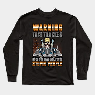 Warning this trucker does not play well Funny truck driver Long Sleeve T-Shirt